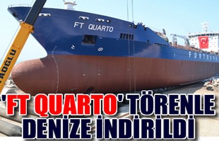 Kimyasal Tanker ''FT Quarto'' Denize İndirildi