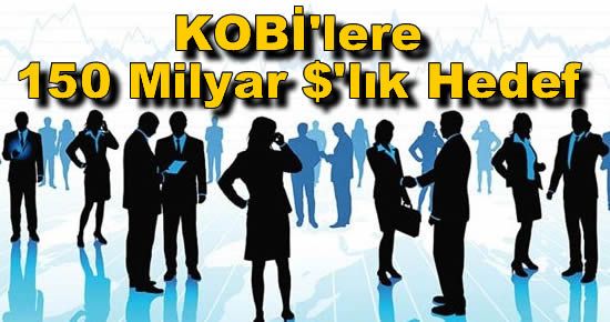 KOBİ'lere 150 Milyar $'lık Hedef