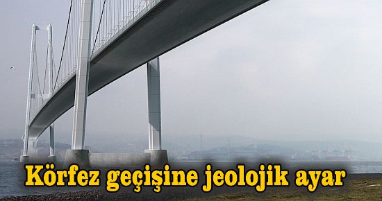 Körfez geçişine jeolojik ayar