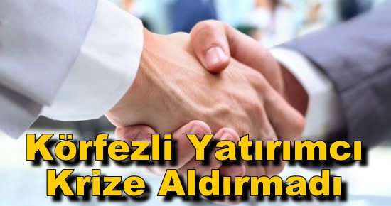 Körfezli Yatırımcı Krize Aldırmadı