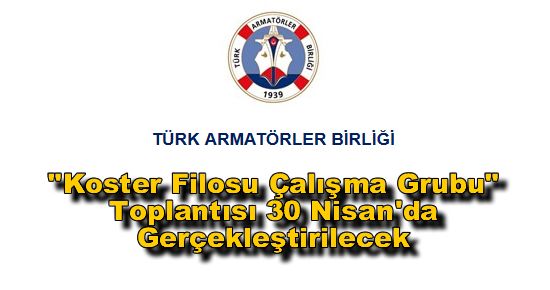 "Koster Filosu Çalışma Grubu" Toplantısı 30 Nisan'da