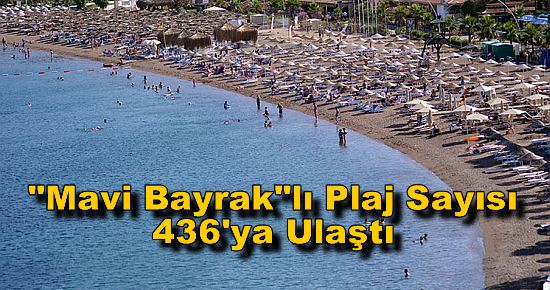 ?Mavi bayrak?lı Plaj Sayısı 436'ya Ulaştı