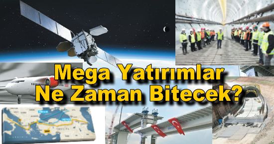 Mega Yatırımlar Ne Zaman Bitecek?