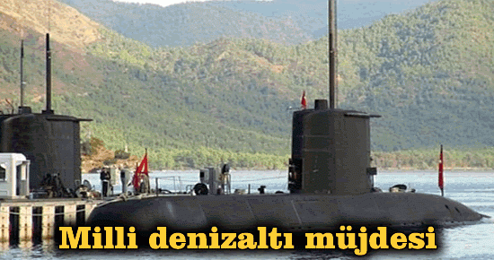 Milli denizaltı müjdesi