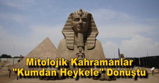 Mitolojik Kahramanlar ?Kumdan Heykele? Dönüştü