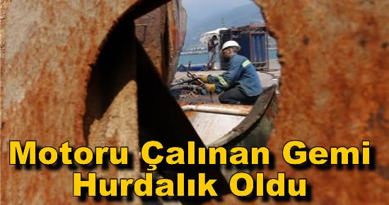 Motoru Çalınan Gemi Hurdalık Oldu