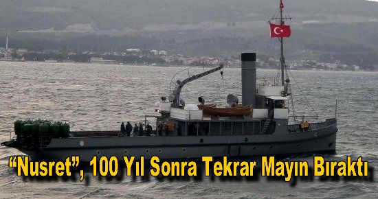 ?Nusret?, 100 Yıl Sonra Tekrar Mayın Bıraktı