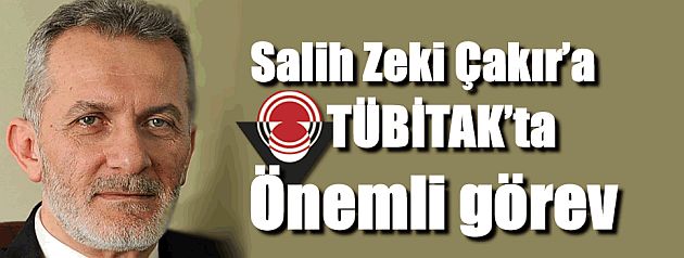 Salih Zeki Çakıra TÜBİTAKta önemli görev