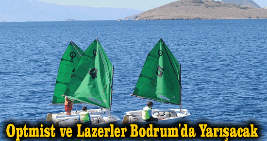 Optmist ve Lazerler Bodrum'da Yarışacak