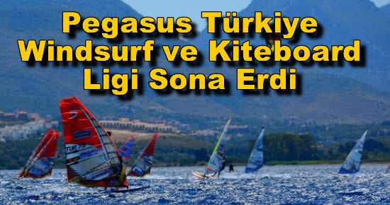 Pegasus Türkiye Windsurf ve Kiteboard Ligi Sona Erdi