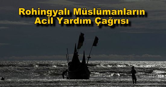 Rohingyalı Müslümanların Acil Yardım Çağrısı