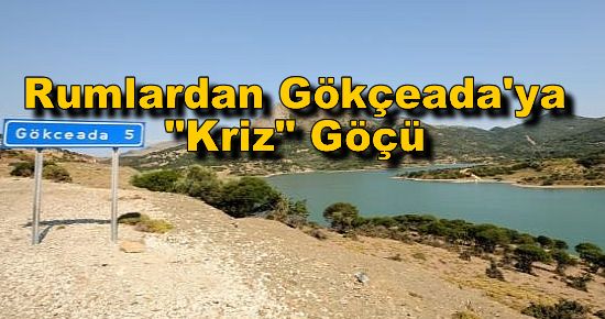 Rumlardan Gökçeada'ya "Kriz" Göçü