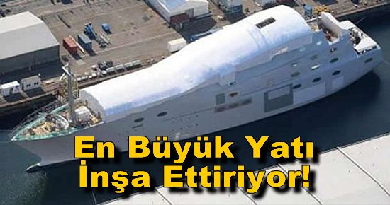 Rus Milyarder En Büyük Yatı İnşa Ettiriyor!