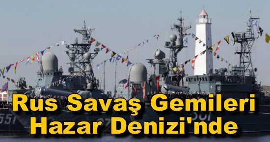 Rus Savaş Gemileri Hazar Denizi'nde