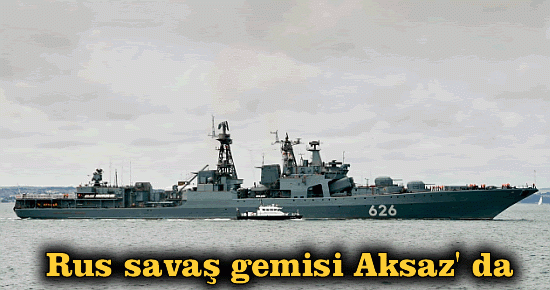 Rus savaş gemisi Aksaz' da