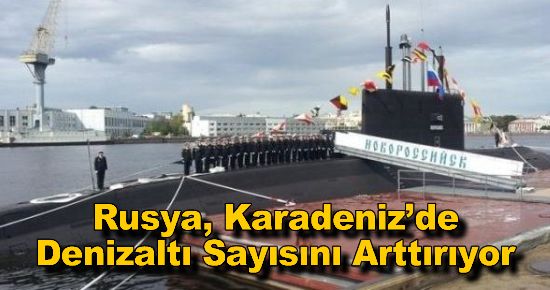 Rusya, Karadeniz?de Denizaltı Sayısını Arttırıyor