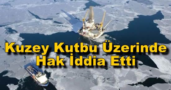 Rusya Kuzey Kutbu Üzerinde Hak İddia Etti