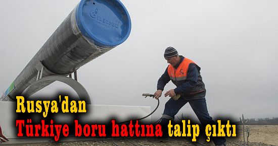 Rusya'dan Türkiye'ye boru hattına talip