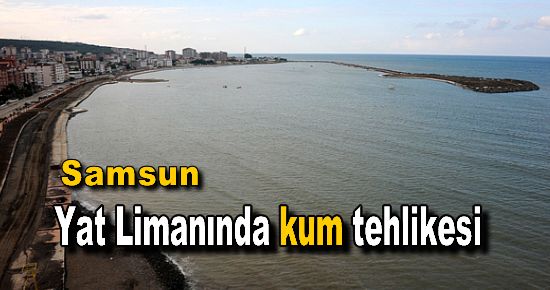 Samsun Yat Limanı´nda kum adacıkları oluştu