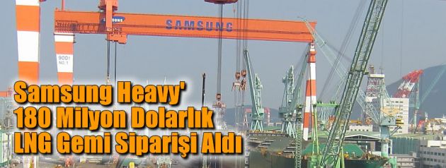 'Samsung Heavy' 180 Milyon Dolarlık LNG Gemi Siparişi Aldı