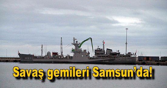 Savaş gemileri Samsun?da!