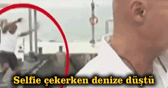 Selfie çekerken denize düştü