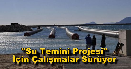 Su Temini Projesi İçin Çalışmalar Sürüyor