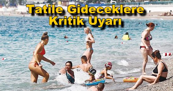 Tatile Gideceklere Kritik Uyarı