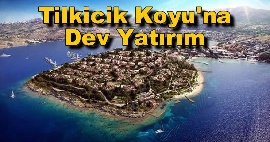 Tilkicik Koyu'na Dev Yatırım