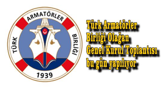 Türk Armatörler Birliği Toplantısı bu gün