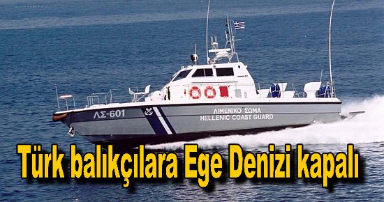 Türk balıkçılara Ege Denizi kapalı