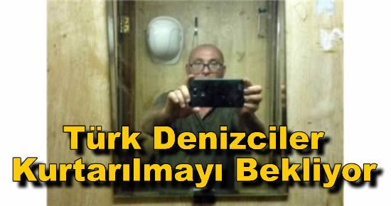 Türk Denizciler Kurtarılmayı Bekliyor