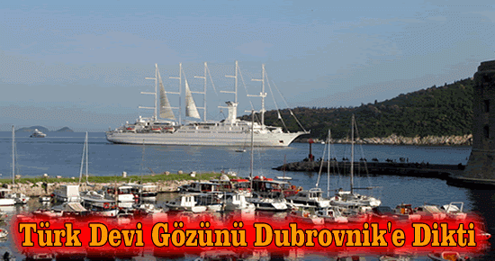 Türk Devi Gözünü Dubrovnik'e Dikti