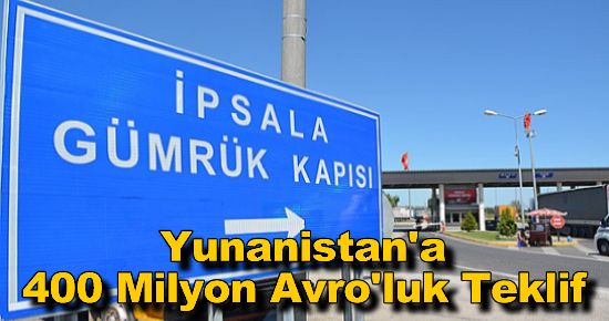 Türkiye'den Yunanistan'a 400 Milyon Avroluk Teklif