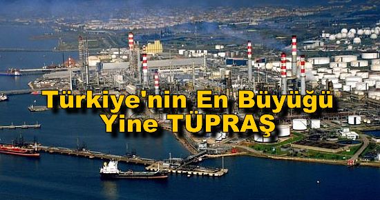 Türkiye'nin En Büyüğü Yine TÜPRAŞ