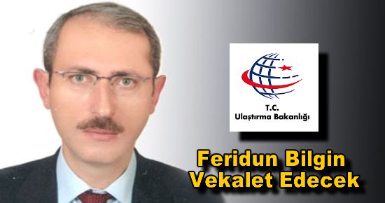 Ulaştırma Bakanlığına Feridun Bilgin Vekalet Edecek