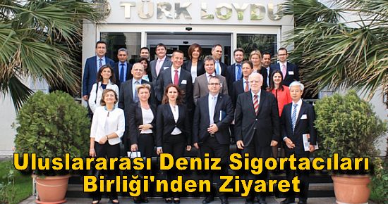 Uluslararası Deniz Sigortacıları Birliği'nden Ziyaret