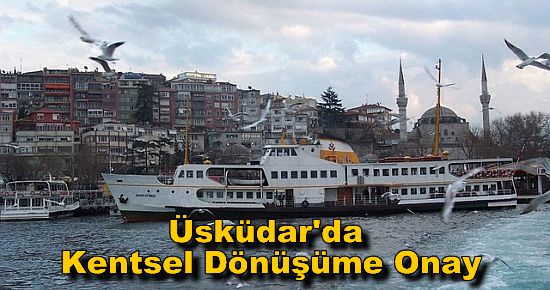 Üsküdar'da Kentsel Dönüşüme Onay