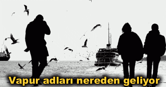 Vapur adları nereden geliyor