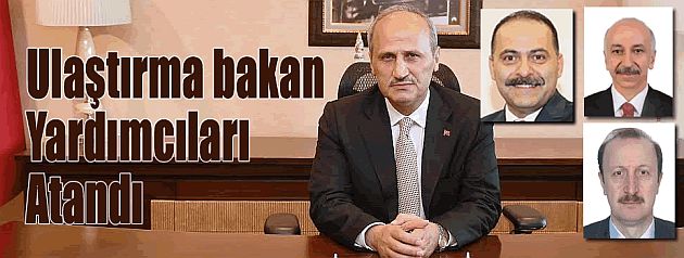 Ulaştırma Bakan yardımcıları atandı