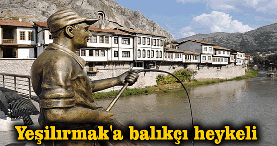 Yeşilırmak?a balıkçı heykeli