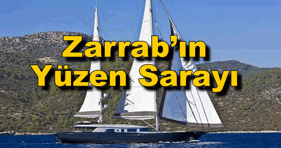 Zarrab?ın Yüzen Sarayı