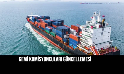 GEMİ KOMİSYONCULARI GÜNCELLEMESİ