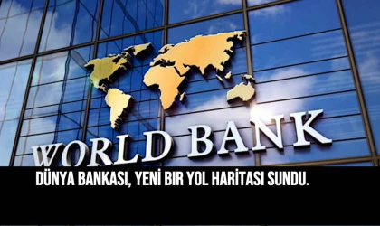 Dünya Bankası, yeni bir yol haritası sundu.